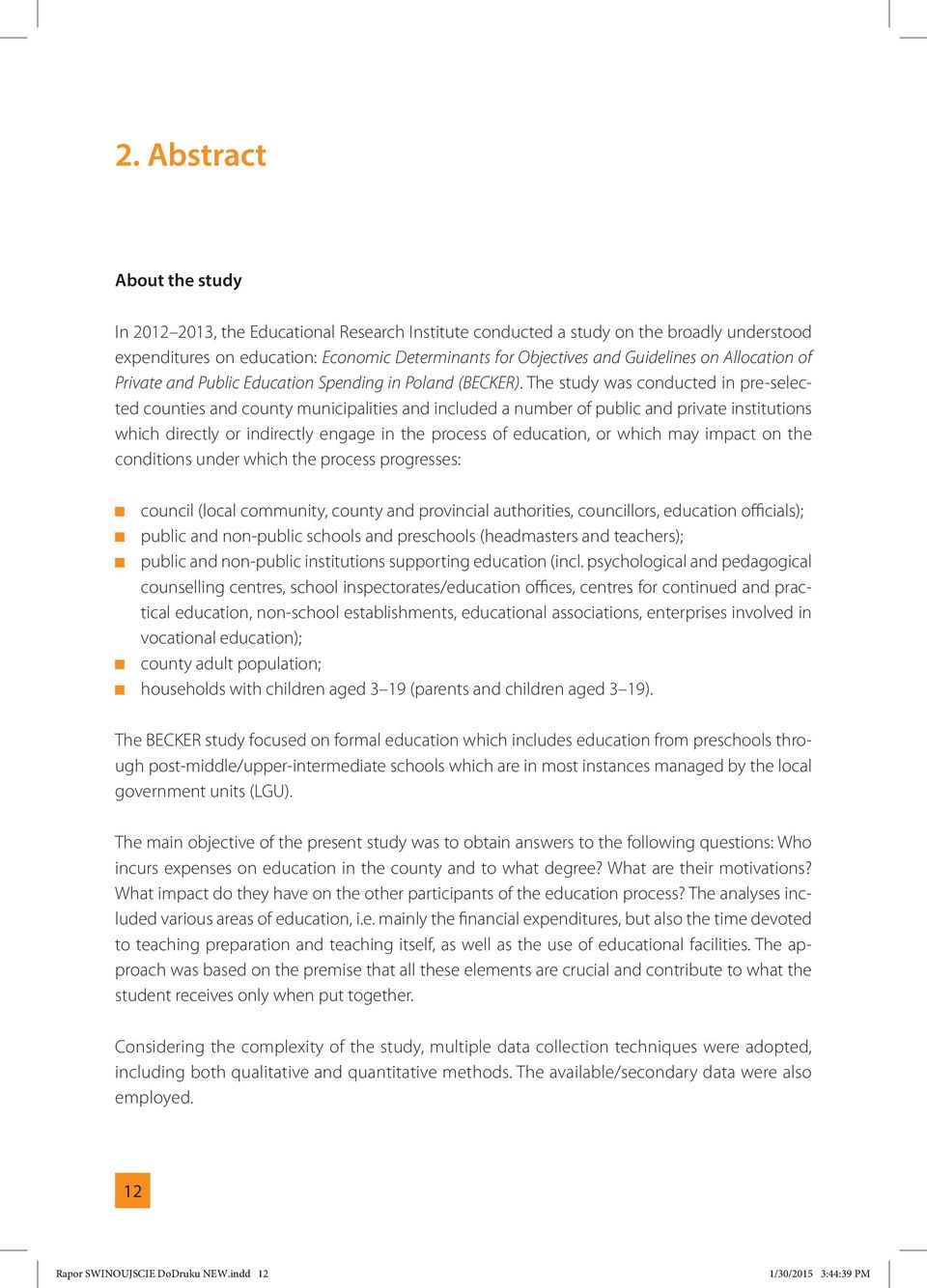 The study was conducted in pre-selected counties and county municipalities and included a number of public and private institutions which directly or indirectly engage in the process of education, or