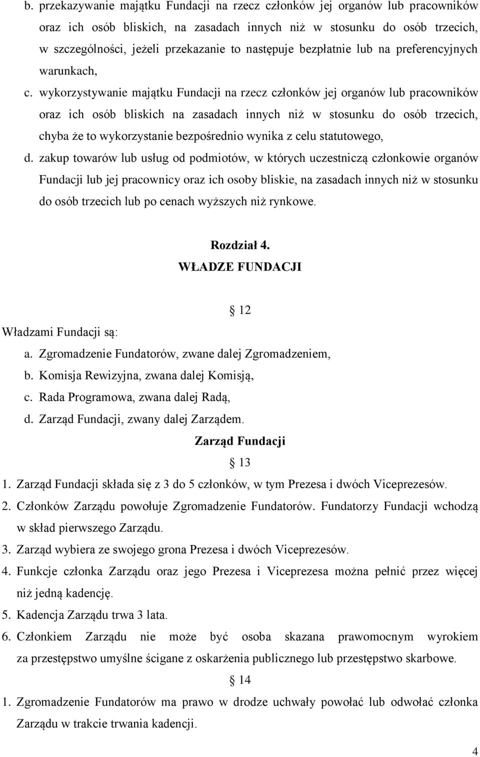 wykorzystywanie majątku Fundacji na rzecz członków jej organów lub pracowników oraz ich osób bliskich na zasadach innych niż w stosunku do osób trzecich, chyba że to wykorzystanie bezpośrednio wynika