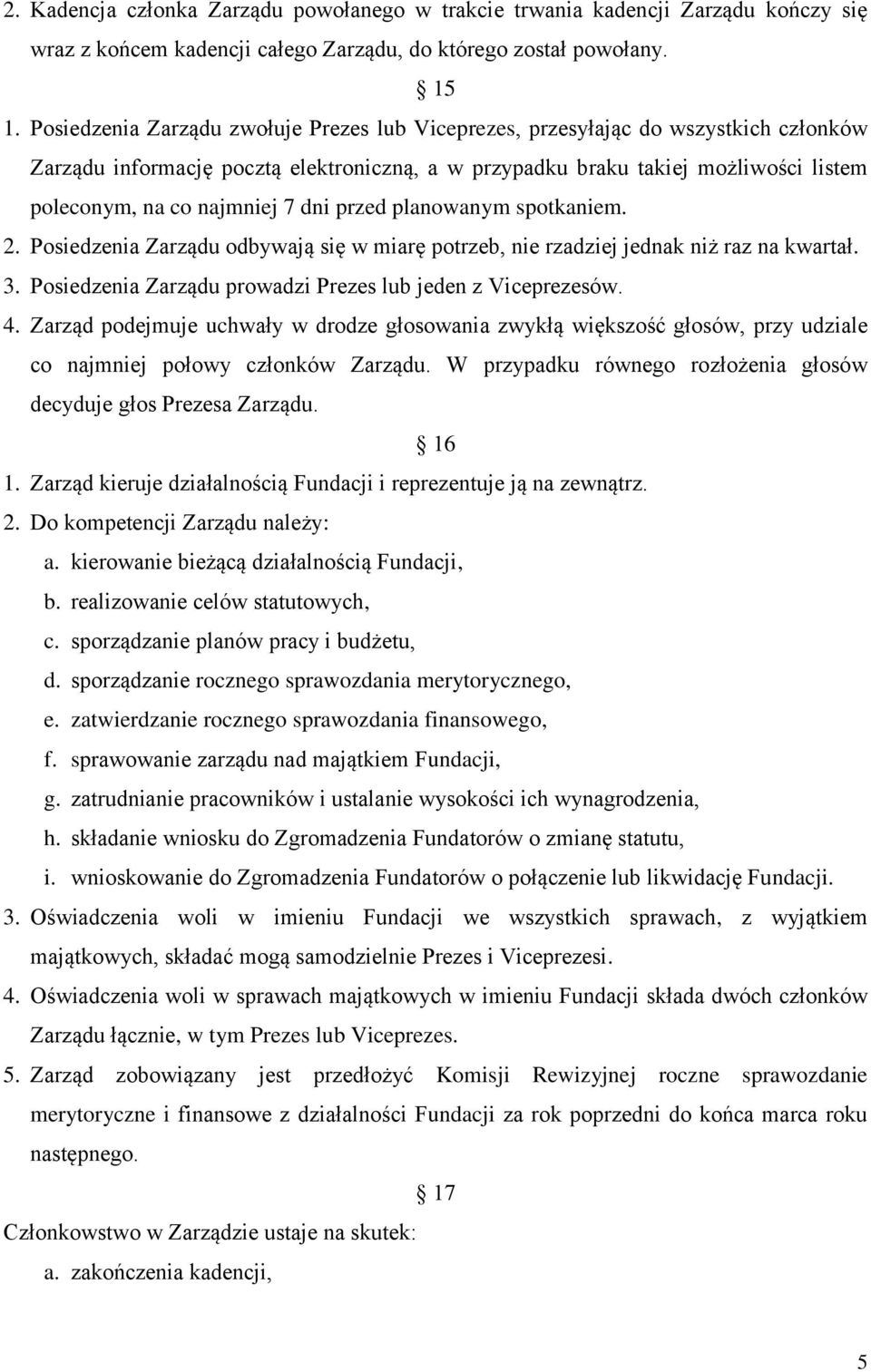 dni przed planowanym spotkaniem. 2. Posiedzenia Zarządu odbywają się w miarę potrzeb, nie rzadziej jednak niż raz na kwartał. 3. Posiedzenia Zarządu prowadzi Prezes lub jeden z Viceprezesów. 4.