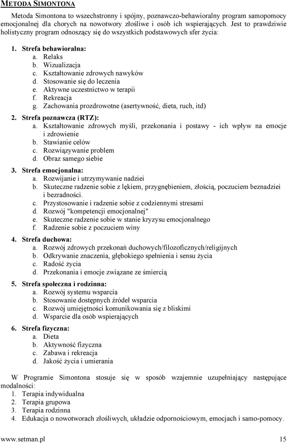 Stosowanie się do leczenia e. Aktywne uczestnictwo w terapii f. Rekreacja g. Zachowania prozdrowotne (asertywność, dieta, ruch, itd) 2. Strefa poznawcza (RTZ): a.