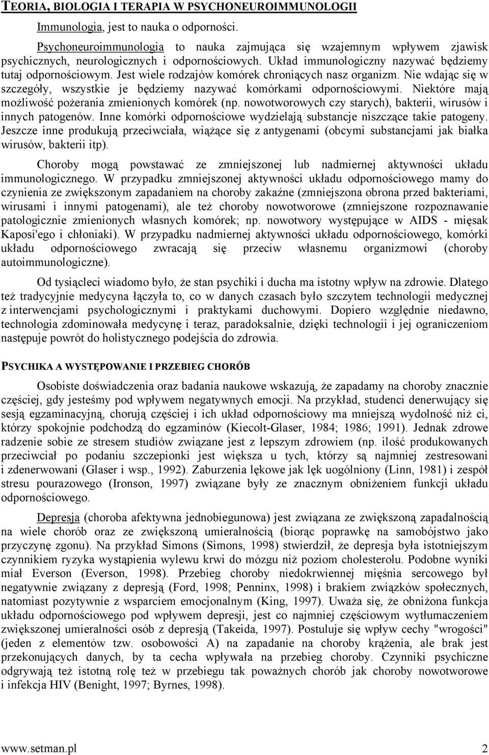 Jest wiele rodzajów komórek chroniących nasz organizm. Nie wdając się w szczegóły, wszystkie je będziemy nazywać komórkami odpornościowymi. Niektóre mają możliwość pożerania zmienionych komórek (np.