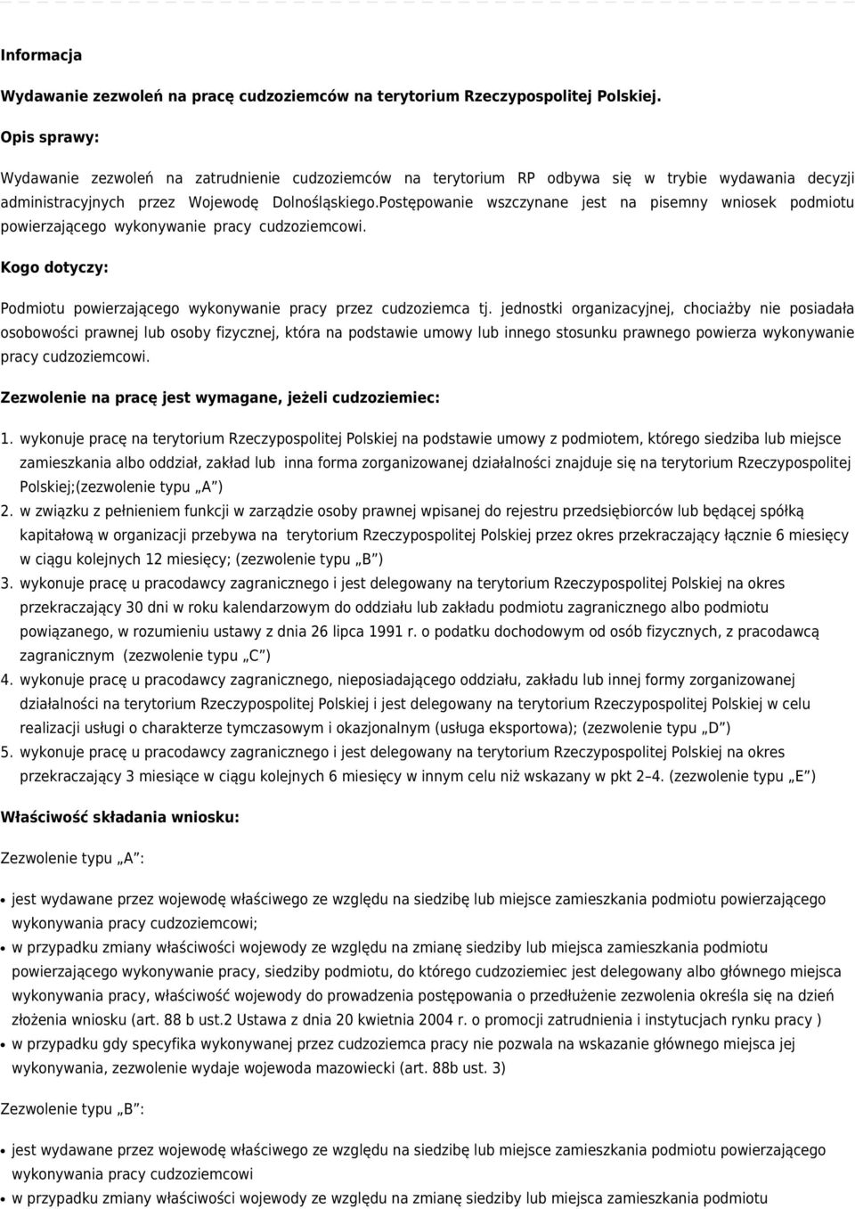 Postępowanie wszczynane jest na pisemny wniosek podmiotu powierzającego wykonywanie pracy cudzoziemcowi. Kogo dotyczy: Podmiotu powierzającego wykonywanie pracy przez cudzoziemca tj.