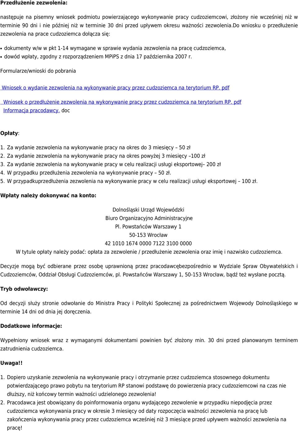 do wniosku o przedłużenie zezwolenia na prace cudzoziemca dołącza się: dokumenty w/w w pkt 1-14 wymagane w sprawie wydania zezwolenia na pracę cudzoziemca, dowód wpłaty, zgodny z rozporządzeniem