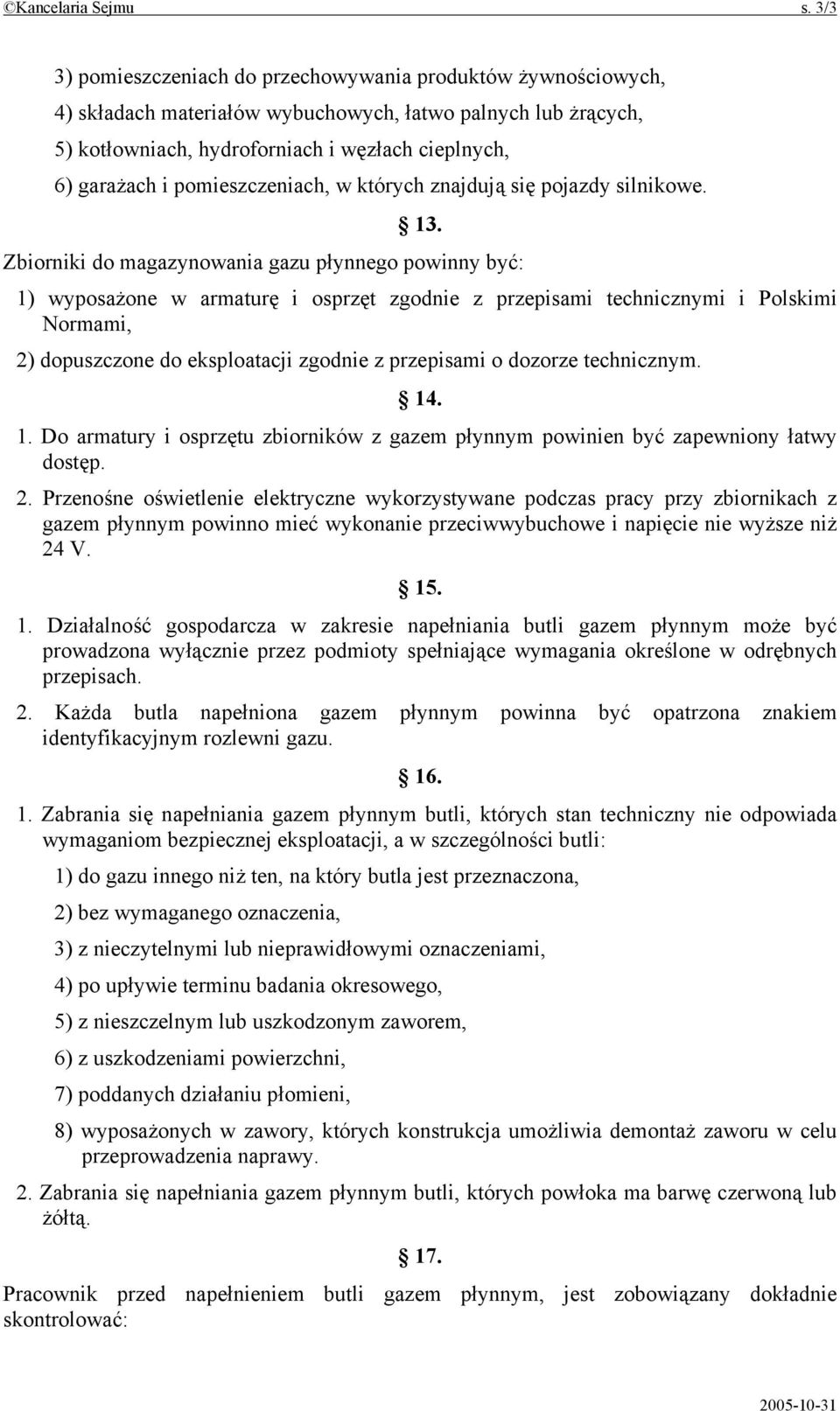 pomieszczeniach, w których znajdują się pojazdy silnikowe. 13.