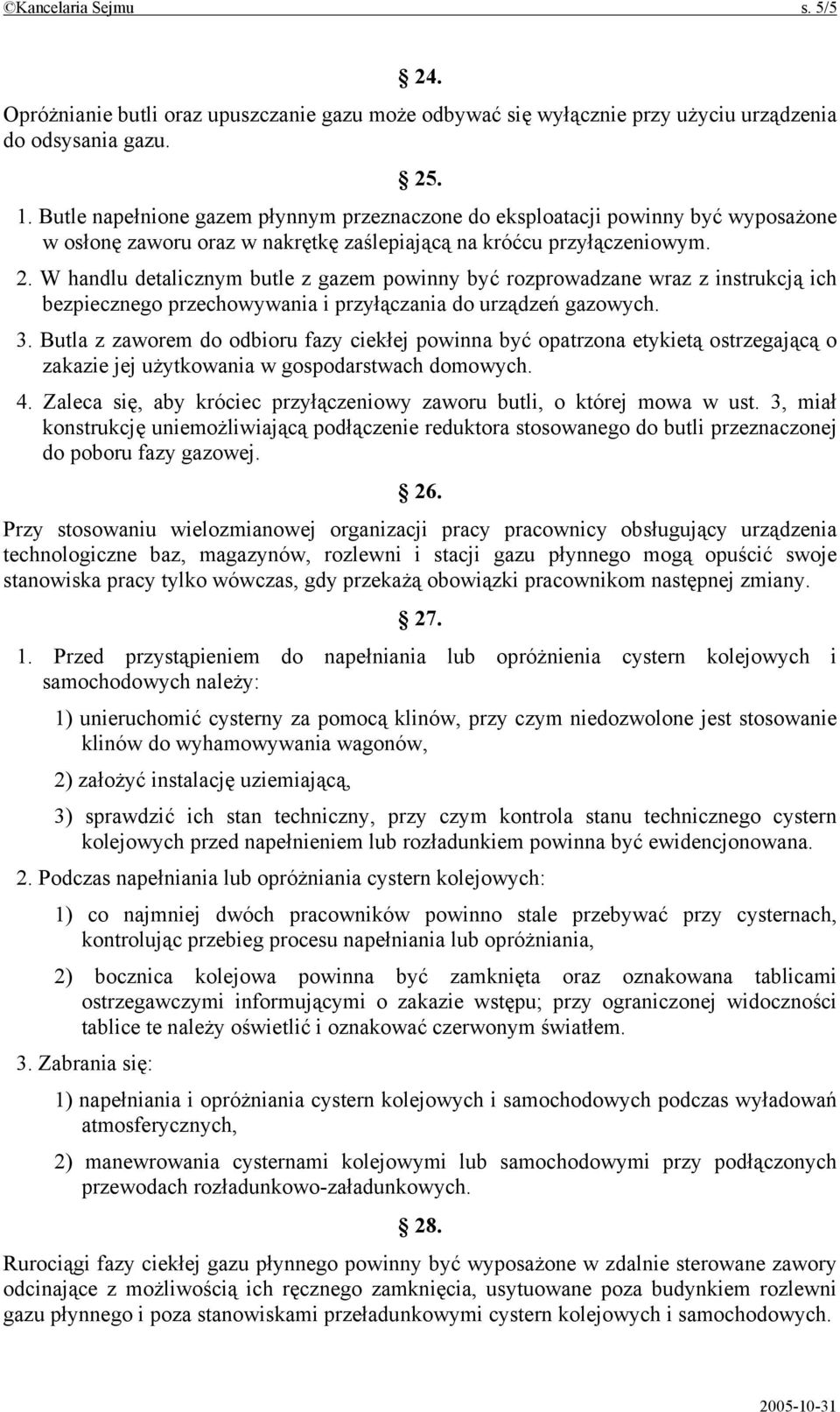 W handlu detalicznym butle z gazem powinny być rozprowadzane wraz z instrukcją ich bezpiecznego przechowywania i przyłączania do urządzeń gazowych. 3.