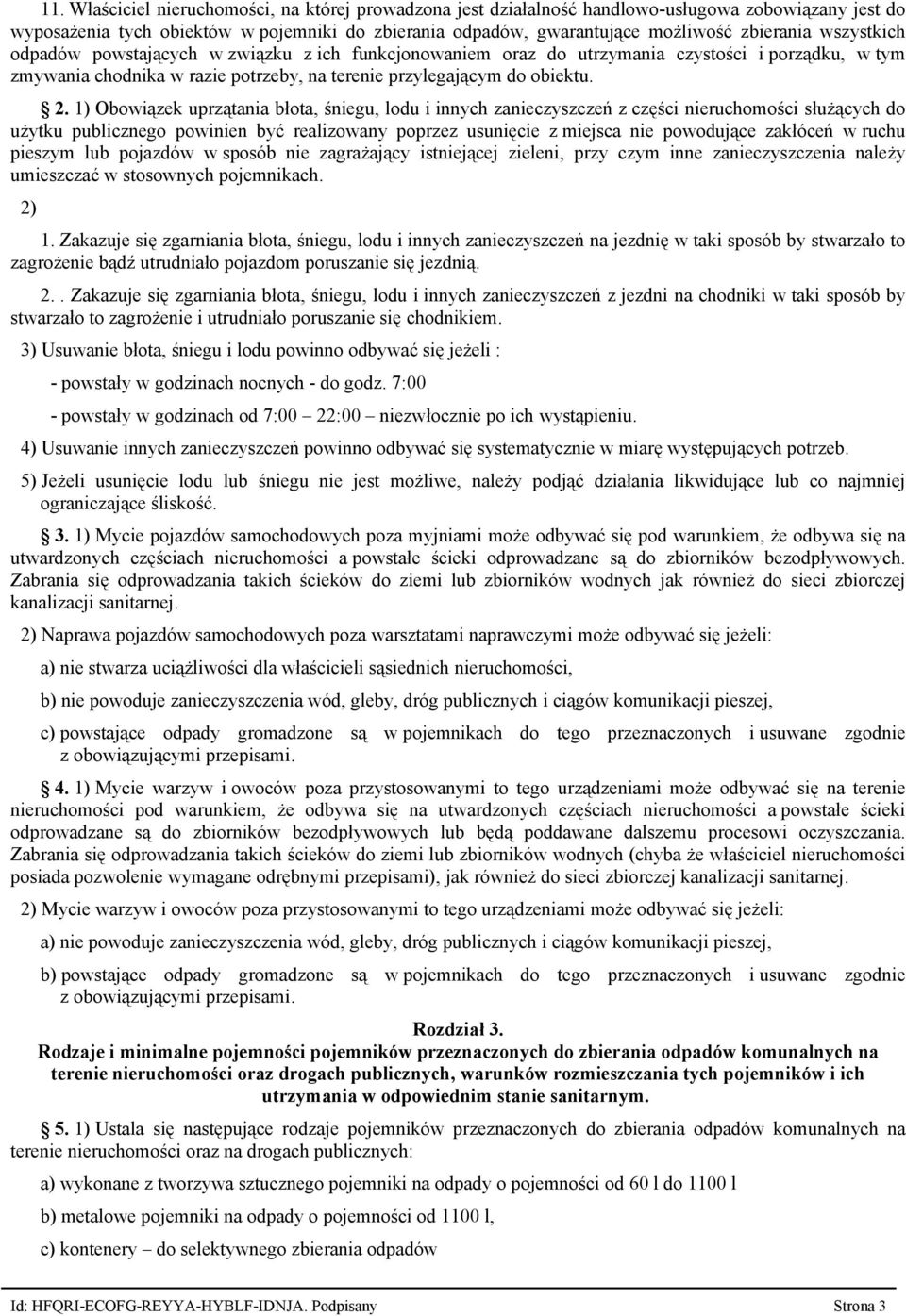 1) Obowiązek uprzątania błota, śniegu, lodu i innych zanieczyszczeń z części nieruchomości służących do użytku publicznego powinien być realizowany poprzez usunięcie z miejsca nie powodujące zakłóceń