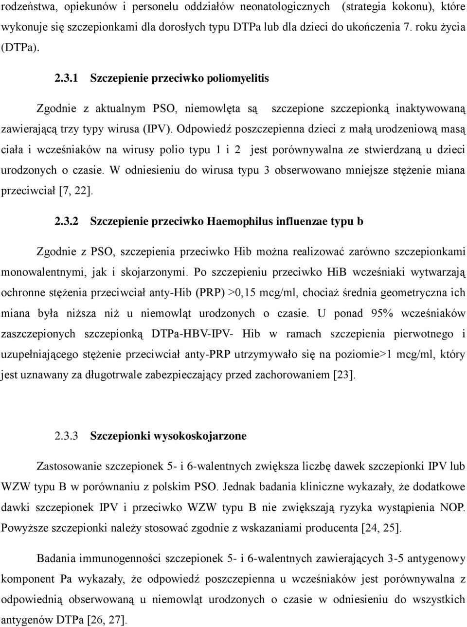 Odpowiedź poszczepienna dzieci z małą urodzeniową masą ciała i wcześniaków na wirusy polio typu 1 i 2 jest porównywalna ze stwierdzaną u dzieci urodzonych o czasie.