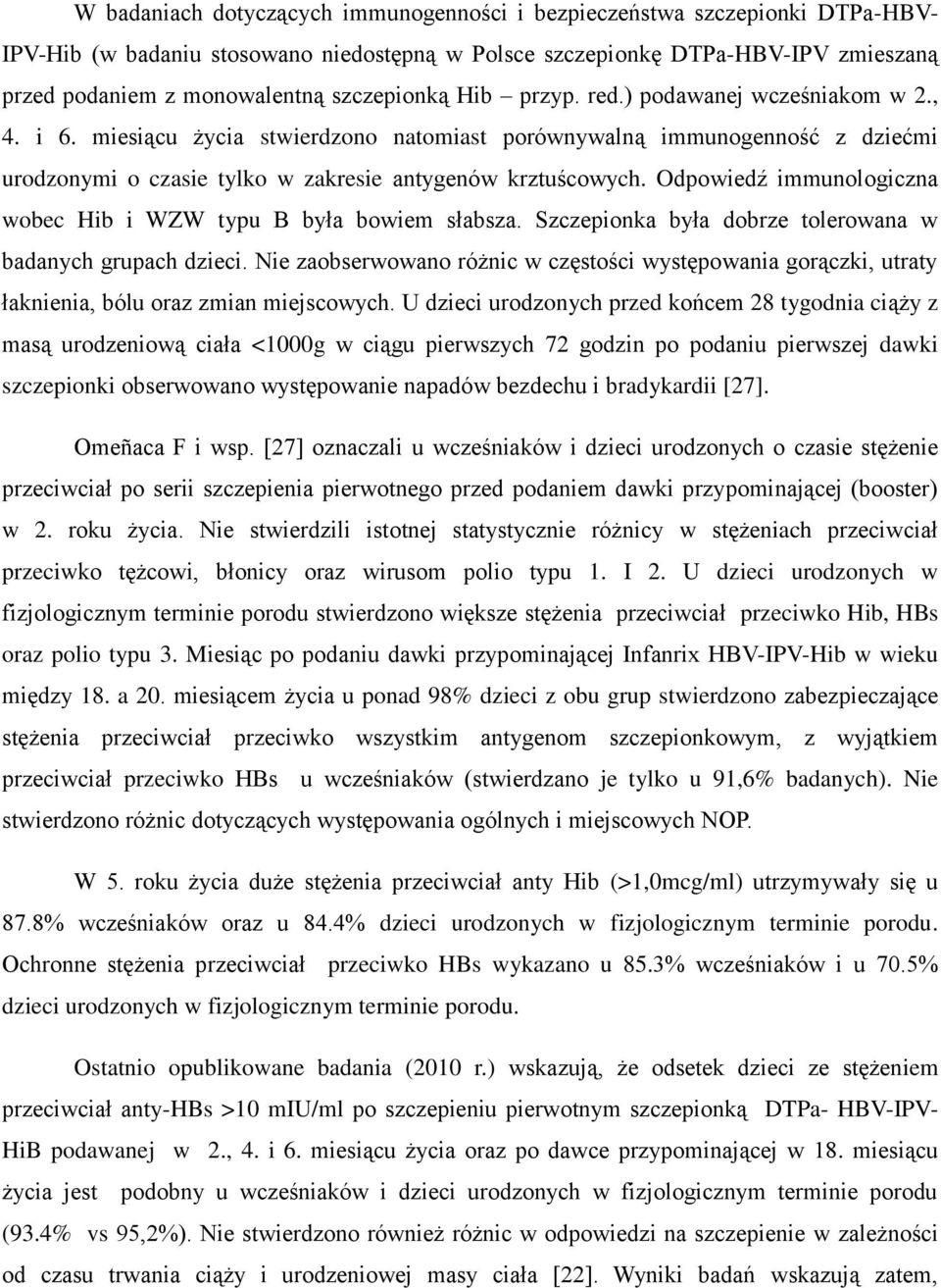 Odpowiedź immunologiczna wobec Hib i WZW typu B była bowiem słabsza. Szczepionka była dobrze tolerowana w badanych grupach dzieci.