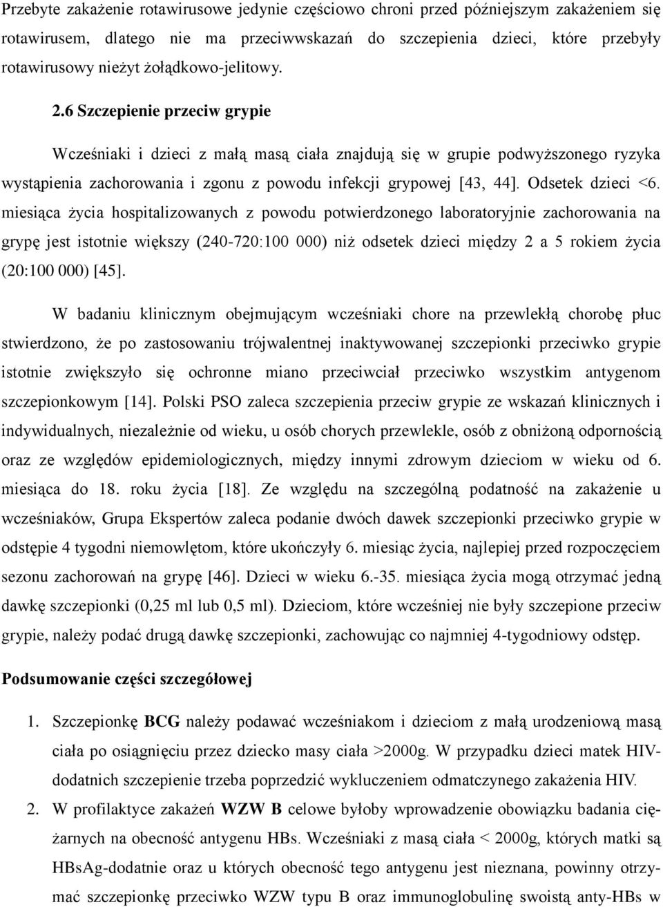 6 Szczepienie przeciw grypie Wcześniaki i dzieci z małą masą ciała znajdują się w grupie podwyższonego ryzyka wystąpienia zachorowania i zgonu z powodu infekcji grypowej [43, 44]. Odsetek dzieci <6.