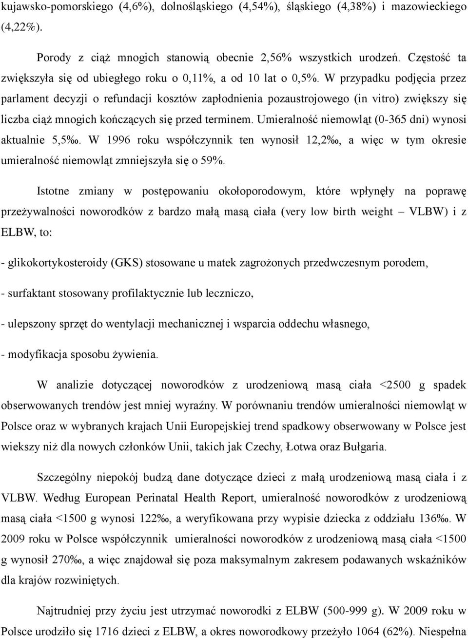 W przypadku podjęcia przez parlament decyzji o refundacji kosztów zapłodnienia pozaustrojowego (in vitro) zwiększy się liczba ciąż mnogich kończących się przed terminem.