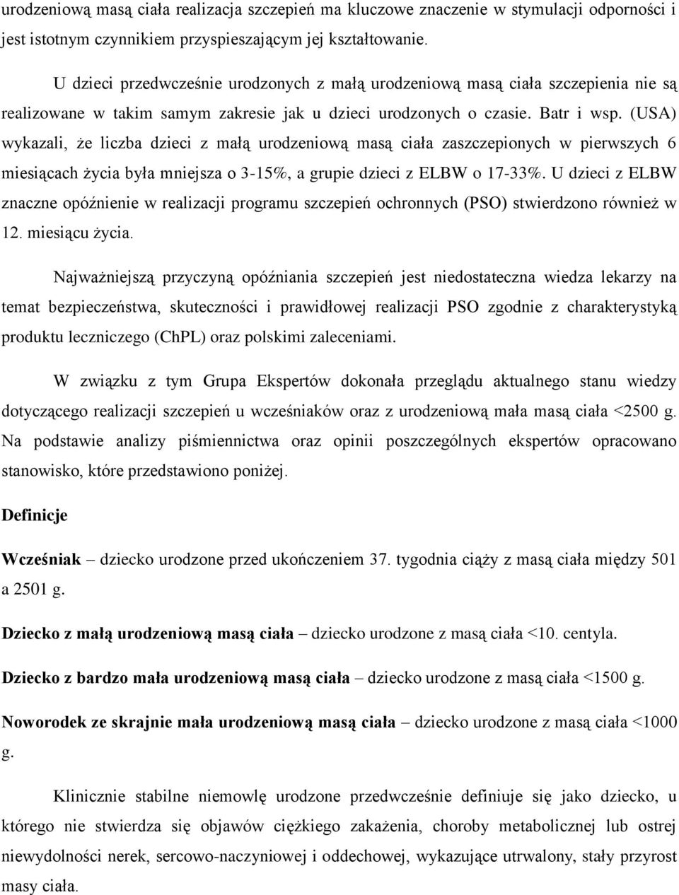 (USA) wykazali, że liczba dzieci z małą urodzeniową masą ciała zaszczepionych w pierwszych 6 miesiącach życia była mniejsza o 3-15%, a grupie dzieci z ELBW o 17-33%.