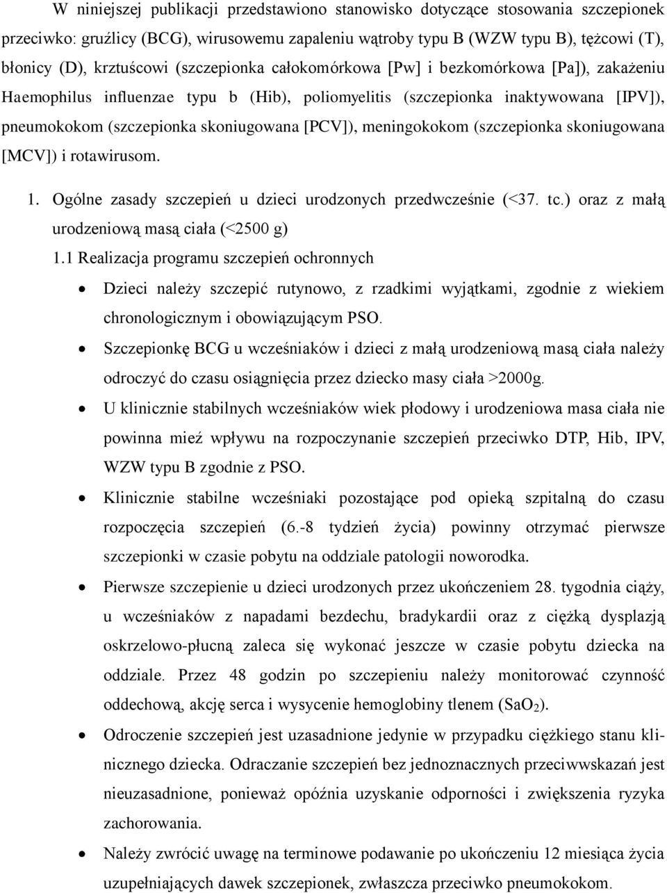 meningokokom (szczepionka skoniugowana [MCV]) i rotawirusom. 1. Ogólne zasady szczepień u dzieci urodzonych przedwcześnie (<37. tc.) oraz z małą urodzeniową masą ciała (<2500 g) 1.