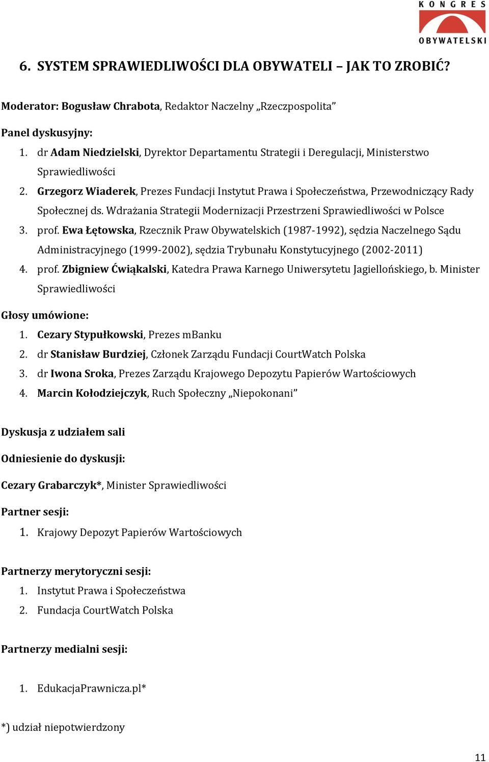 Grzegorz Wiaderek, Prezes Fundacji Instytut Prawa i Społeczeństwa, Przewodniczący Rady Społecznej ds. Wdrażania Strategii Modernizacji Przestrzeni Sprawiedliwości w Polsce 3. prof.