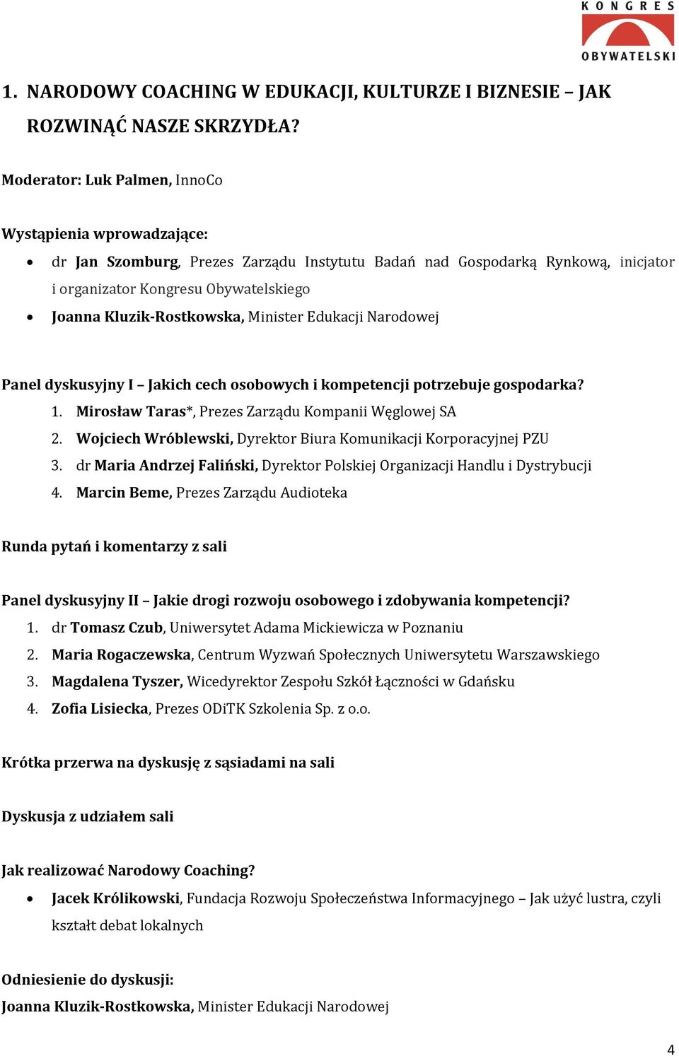 Kluzik-Rostkowska, Minister Edukacji Narodowej Panel dyskusyjny I Jakich cech osobowych i kompetencji potrzebuje gospodarka? 1. Mirosław Taras*, Prezes Zarządu Kompanii Węglowej SA 2.