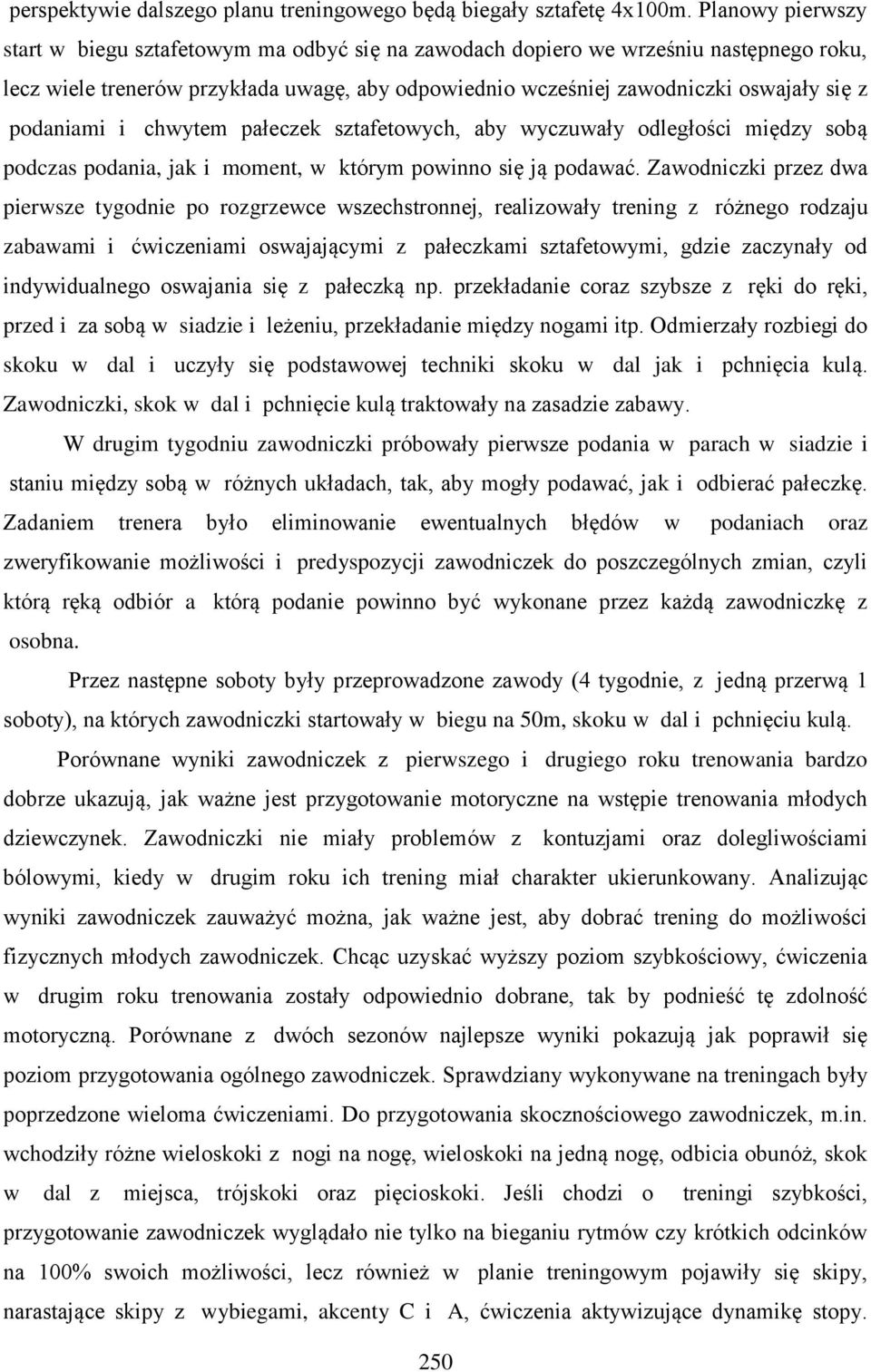 podaniami i chwytem pałeczek sztafetowych, aby wyczuwały odległości między sobą podczas podania, jak i moment, w którym powinno się ją podawać.