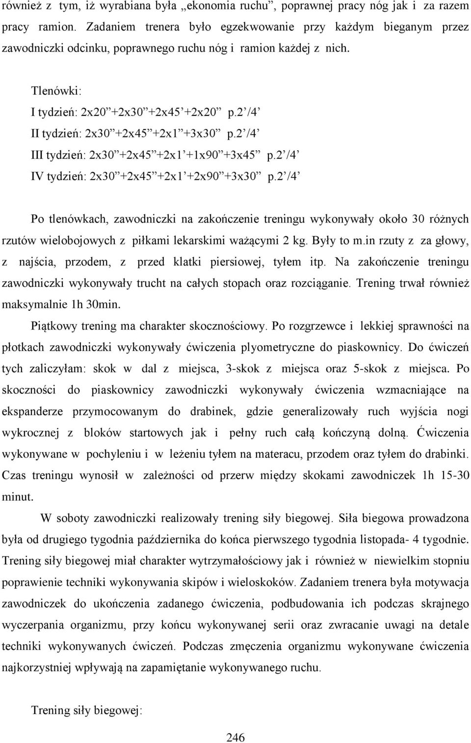 2 /4 II tydzień: 2x30 +2x45 +2x1 +3x30 p.2 /4 III tydzień: 2x30 +2x45 +2x1 +1x90 +3x45 p.2 /4 IV tydzień: 2x30 +2x45 +2x1 +2x90 +3x30 p.