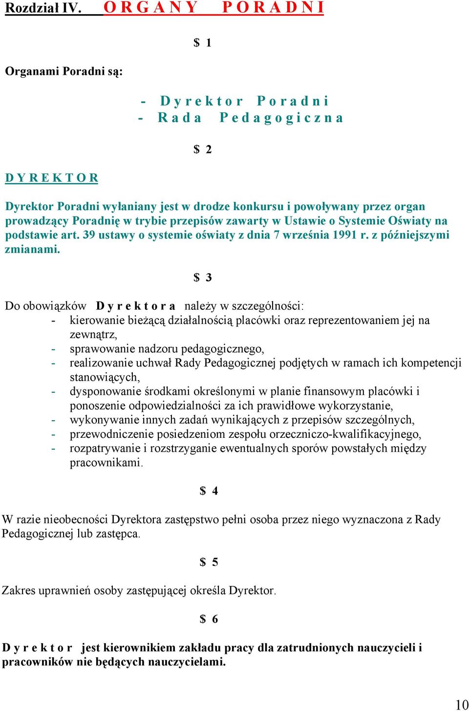 przez organ prowadzący Poradnię w trybie przepisów zawarty w Ustawie o Systemie Oświaty na podstawie art. 39 ustawy o systemie oświaty z dnia 7 września 1991 r. z późniejszymi zmianami.