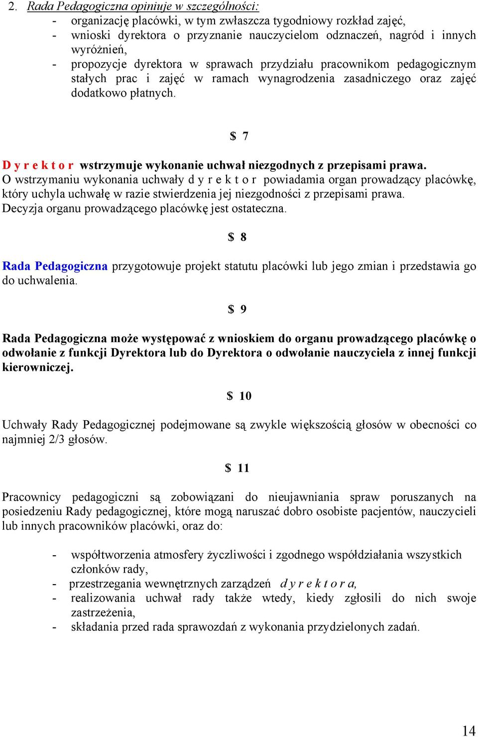 $ 7 D y r e k t o r wstrzymuje wykonanie uchwał niezgodnych z przepisami prawa.