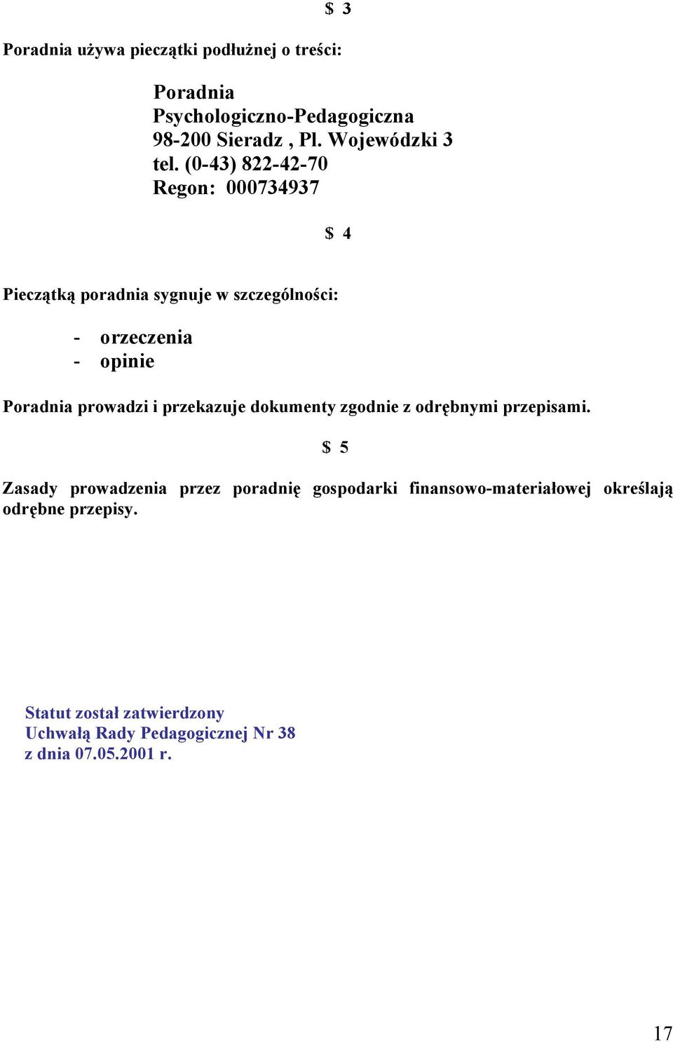 (0-43) 822-42-70 Regon: 000734937 $ 4 Pieczątką poradnia sygnuje w szczególności: - orzeczenia - opinie Poradnia