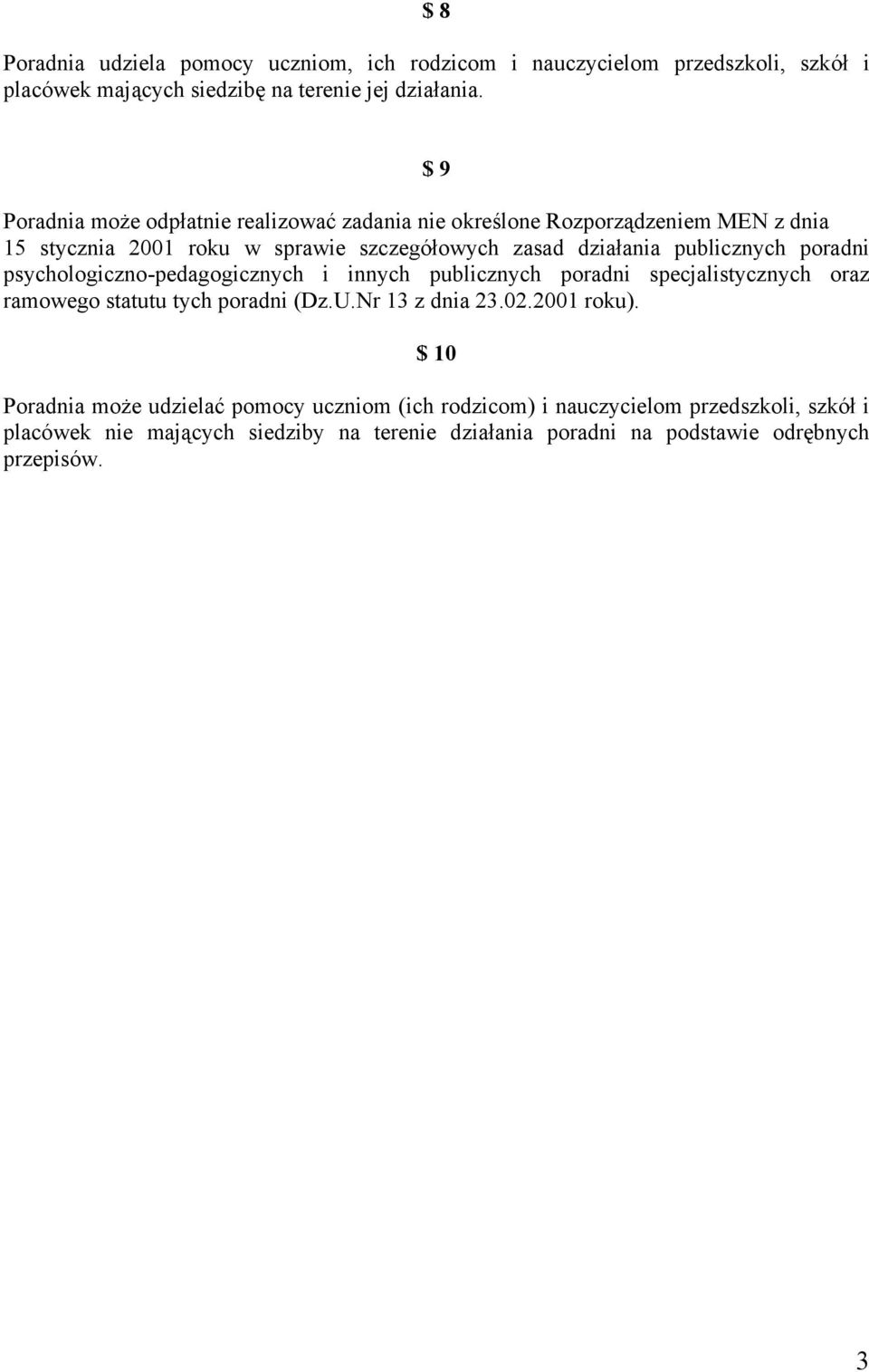 poradni psychologiczno-pedagogicznych i innych publicznych poradni specjalistycznych oraz ramowego statutu tych poradni (Dz.U.Nr 13 z dnia 23.02.2001 roku).