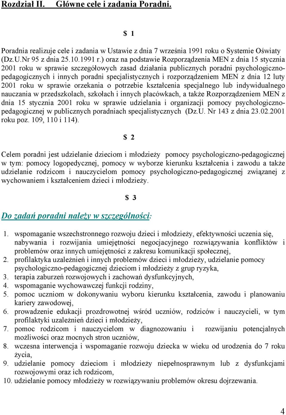 ) oraz na podstawie Rozporządzenia MEN z dnia 15 stycznia 2001 roku w sprawie szczegółowych zasad działania publicznych poradni psychologicznopedagogicznych i innych poradni specjalistycznych i