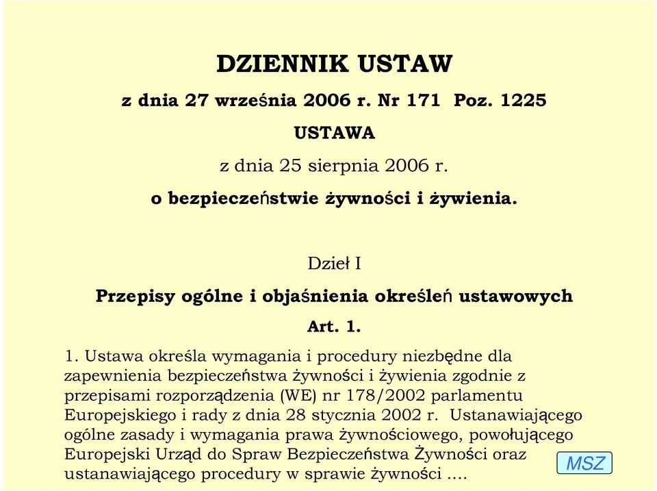 1. Ustawa określa wymagania i procedury niezbędne dla zapewnienia bezpieczeństwa żywności i żywienia zgodnie z przepisami rozporządzenia (WE) nr