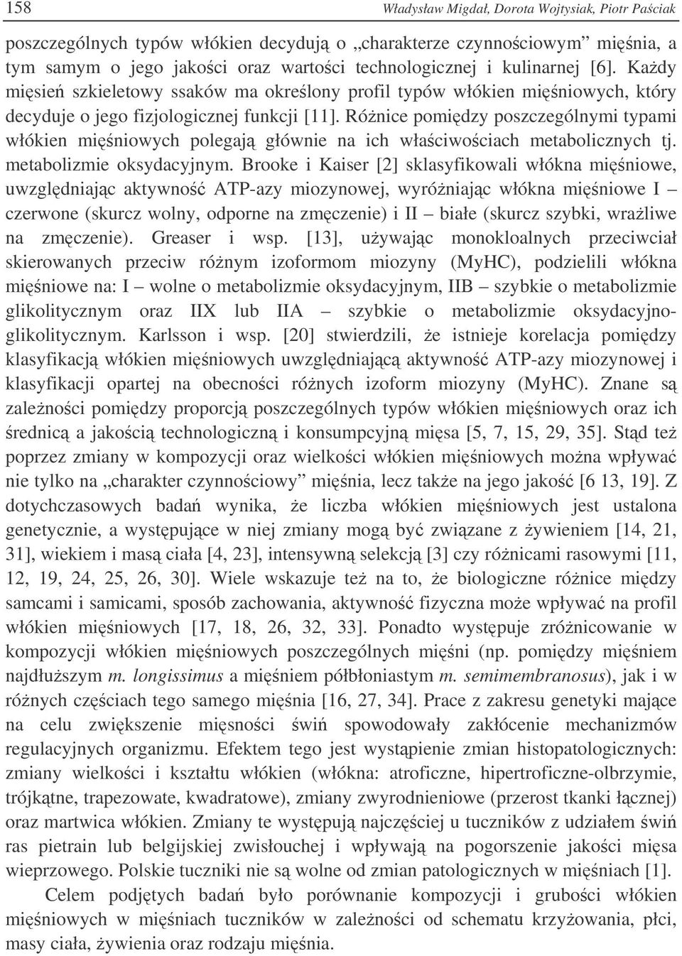 Rónice pomidzy poszczególnymi typami włókien miniowych polegaj głównie na ich właciwociach metabolicznych tj. metabolizmie oksydacyjnym.