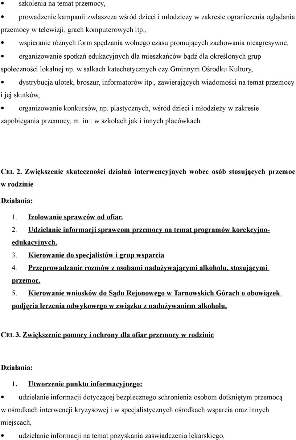 w salkach katechetycznych czy Gminnym Ośrodku Kultury, dystrybucja ulotek, broszur, informatorów itp., zawierających wiadomości na temat przemocy i jej skutków, organizowanie konkursów, np.