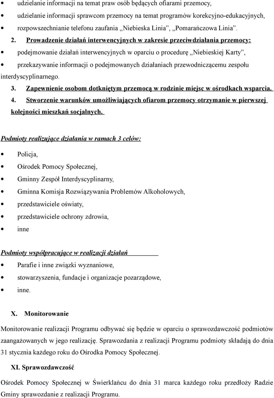 Prowadzenie działań interwencyjnych w zakresie przeciwdziałania przemocy: podejmowanie działań interwencyjnych w oparciu o procedurę Niebieskiej Karty, przekazywanie informacji o podejmowanych