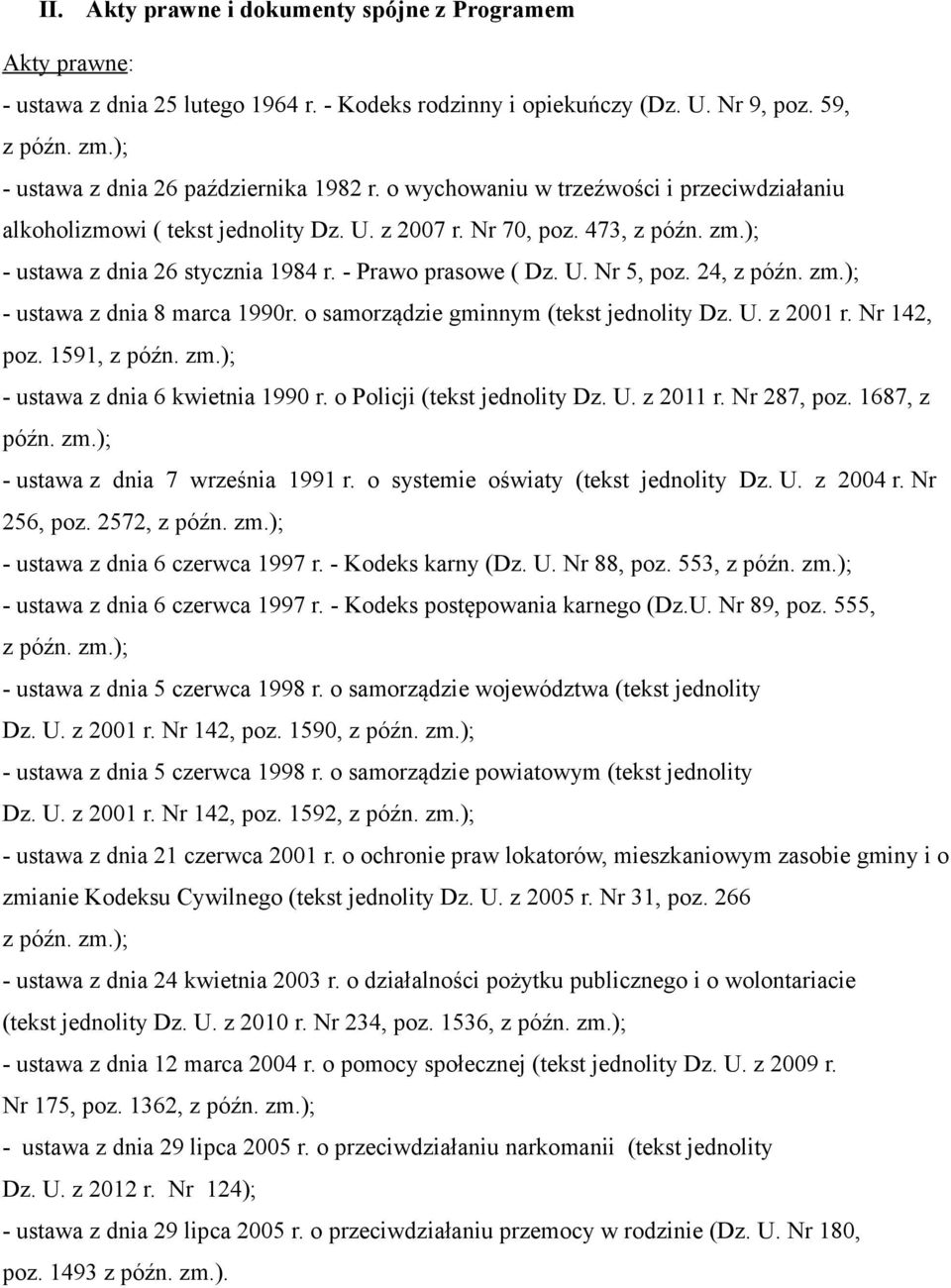 ); - ustawa z dnia 26 stycznia 1984 r. - Prawo prasowe ( Dz. U. Nr 5, poz. 24, z późn. zm.); - ustawa z dnia 8 marca 1990r. o samorządzie gminnym (tekst jednolity Dz. U. z 2001 r. Nr 142, poz.