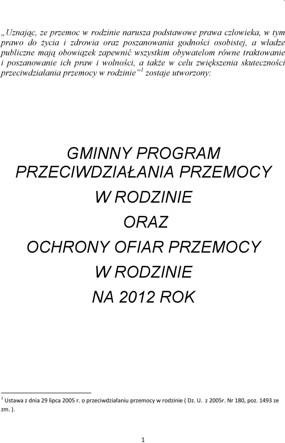 skuteczności przeciwdziałania przemocy w rodzinie 1 zostaje utworzony: GMINNY PROGRAM PRZECIWDZIAŁANIA PRZEMOCY W RODZINIE ORAZ OCHRONY OFIAR