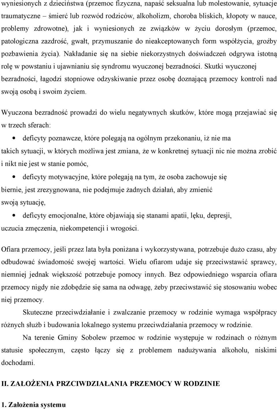 Nakładanie się na siebie niekorzystnych doświadczeń odgrywa istotną rolę w powstaniu i ujawnianiu się syndromu wyuczonej bezradności.