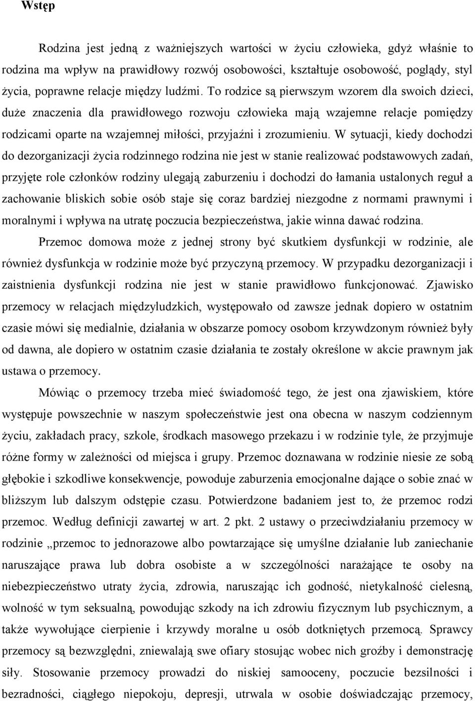 To rodzice są pierwszym wzorem dla swoich dzieci, duże znaczenia dla prawidłowego rozwoju człowieka mają wzajemne relacje pomiędzy rodzicami oparte na wzajemnej miłości, przyjaźni i zrozumieniu.