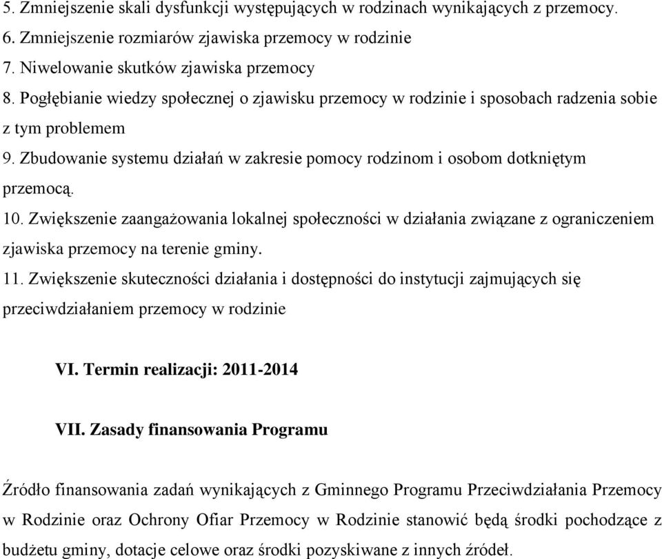 Zwiększenie zaangażowania lokalnej społeczności w działania związane z ograniczeniem zjawiska przemocy na terenie gminy. 11.
