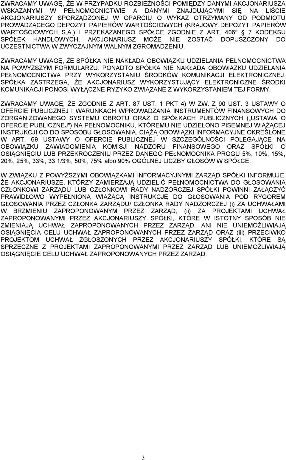 406³ 7 KODEKSU SPÓŁEK HANDLOWYCH, AKCJONARIUSZ MOŻE NIE ZOSTAĆ DOPUSZCZONY DO UCZESTNICTWA W ZWYCZAJNYM WALNYM ZGROMADZENIU.