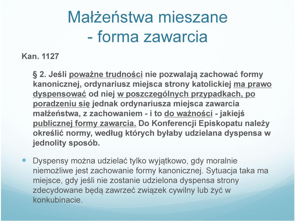 poradzeniu się jednak ordynariusza miejsca zawarcia małżeństwa, z zachowaniem - i to do ważności - jakiejś publicznej formy zawarcia.