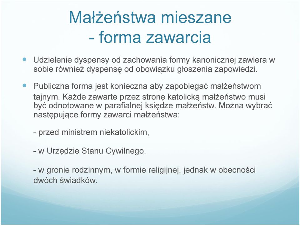 Każde zawarte przez stronę katolicką małżeństwo musi być odnotowane w parafialnej księdze małżeństw.