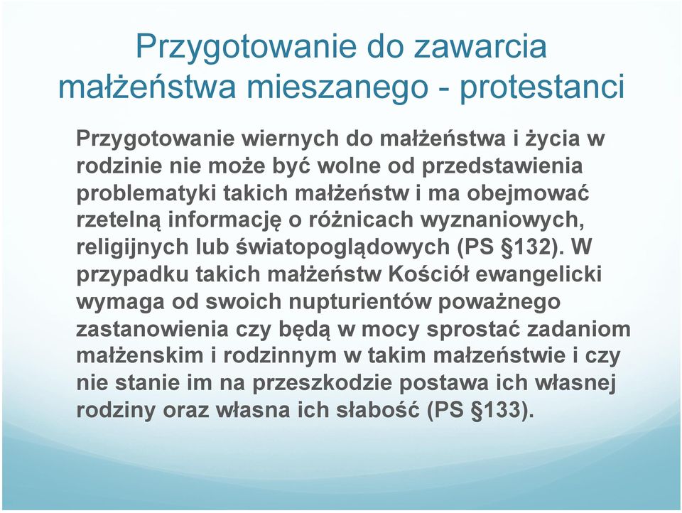 W przypadku takich małżeństw Kościół ewangelicki wymaga od swoich nupturientów poważnego zastanowienia czy będą w mocy sprostać