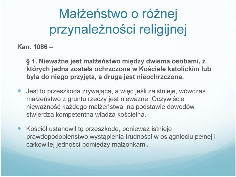 nieochrzczona. Jest to przeszkoda zrywająca, a więc jeśli zaistnieje, wówczas małżeństwo z gruntu rzeczy jest nieważne.