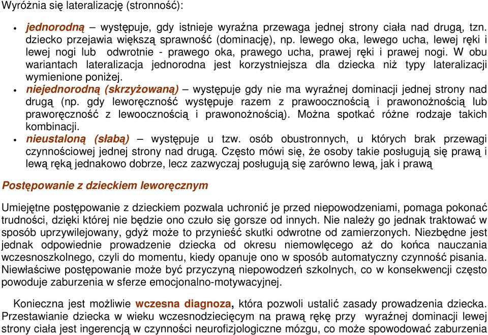 W obu wariantach lateralizacja jednorodna jest korzystniejsza dla dziecka niż typy lateralizacji wymienione poniżej.