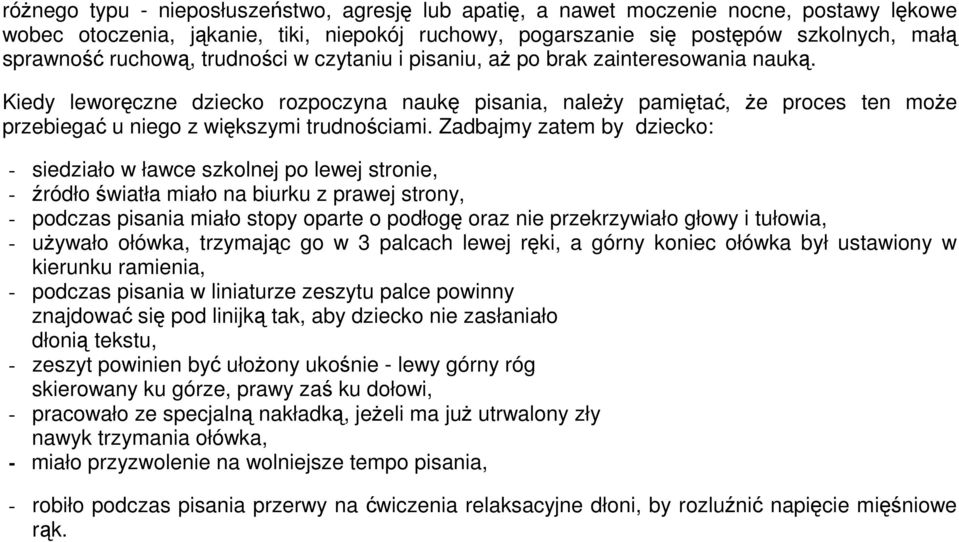 Kiedy leworęczne dziecko rozpoczyna naukę pisania, należy pamiętać, że proces ten może przebiegać u niego z większymi trudnościami.