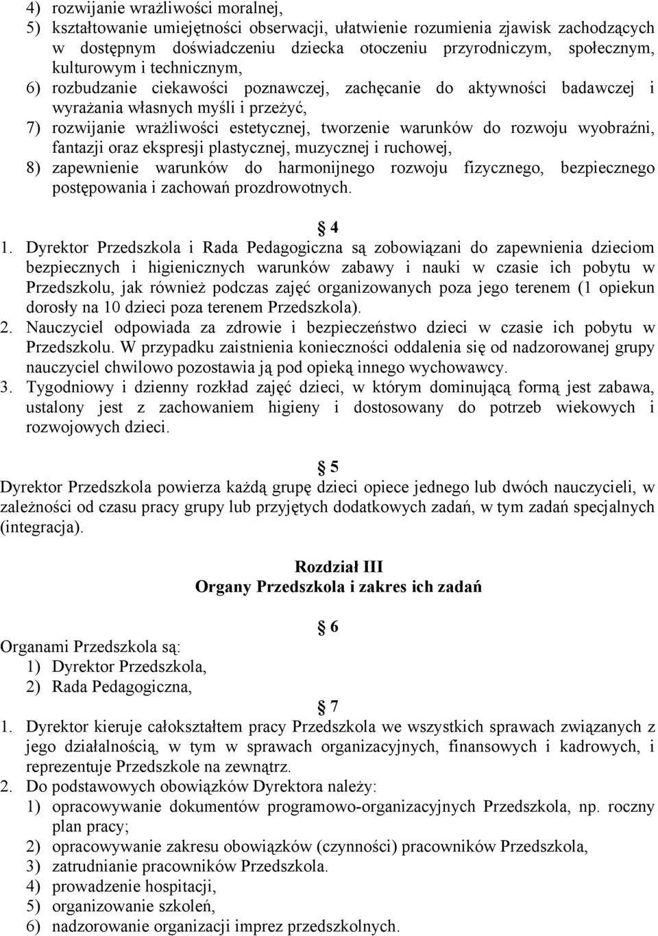 rozwoju wyobraźni, fantazji oraz ekspresji plastycznej, muzycznej i ruchowej, 8) zapewnienie warunków do harmonijnego rozwoju fizycznego, bezpiecznego postępowania i zachowań prozdrowotnych. 4 1.