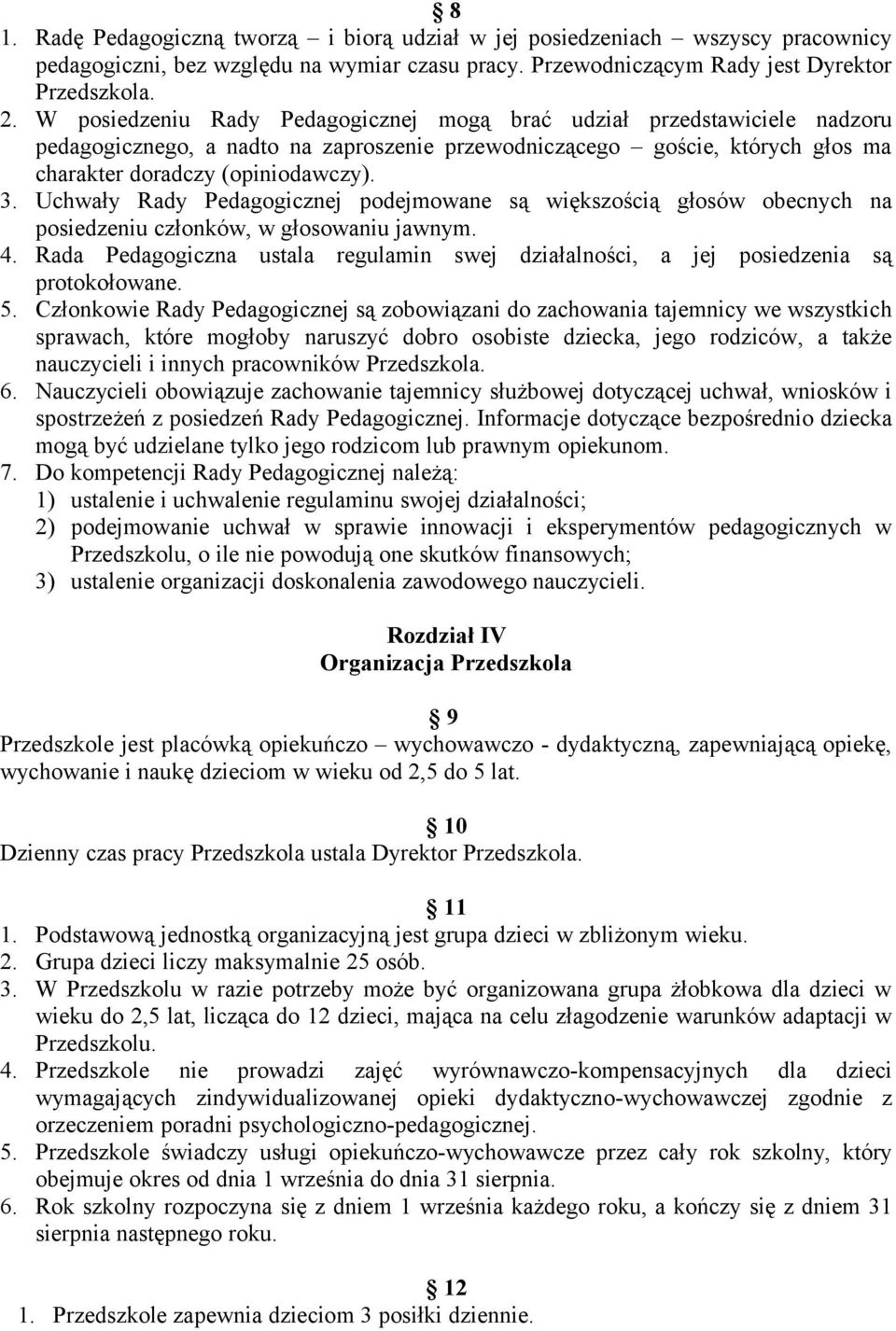 Uchwały Rady Pedagogicznej podejmowane są większością głosów obecnych na posiedzeniu członków, w głosowaniu jawnym. 4.