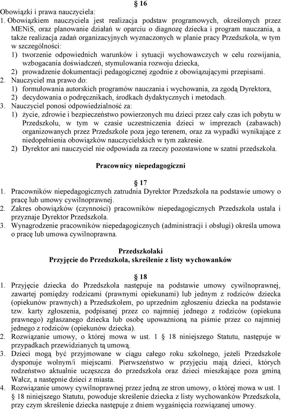 organizacyjnych wyznaczonych w planie pracy Przedszkola, w tym w szczególności: 1) tworzenie odpowiednich warunków i sytuacji wychowawczych w celu rozwijania, wzbogacania doświadczeń, stymulowania