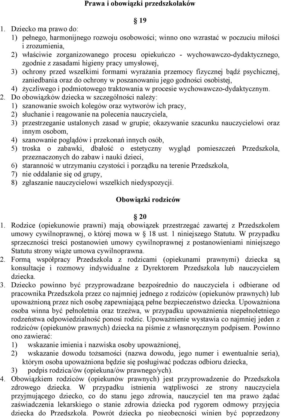 zgodnie z zasadami higieny pracy umysłowej, 3) ochrony przed wszelkimi formami wyrażania przemocy fizycznej bądź psychicznej, zaniedbania oraz do ochrony w poszanowaniu jego godności osobistej, 4)