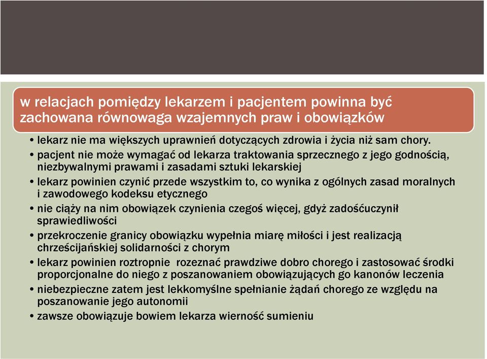 moralnych i zawodowego kodeksu etycznego nie ciąży na nim obowiązek czynienia czegoś więcej, gdyż zadośćuczynił sprawiedliwości przekroczenie granicy obowiązku wypełnia miarę miłości i jest