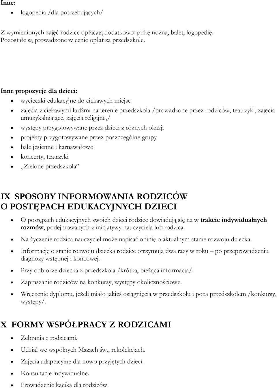 występy przygtwywane przez dzieci z różnych kazji prjekty przygtwywane przez pszczególne grupy bale jesienne i karnawałwe kncerty, teatrzyki Zielne przedszkla IX SPOSOBY INFORMOWANIA RODZICÓW O