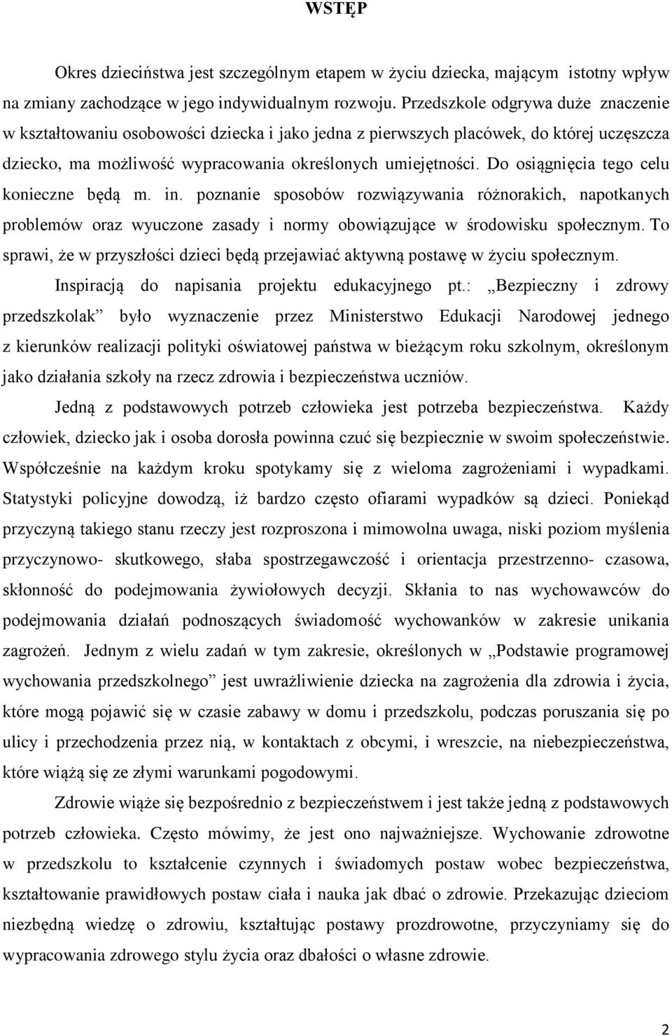 Do osiągnięcia tego celu konieczne będą m. in. poznanie sposobów rozwiązywania różnorakich, napotkanych problemów oraz wyuczone zasady i normy obowiązujące w środowisku społecznym.