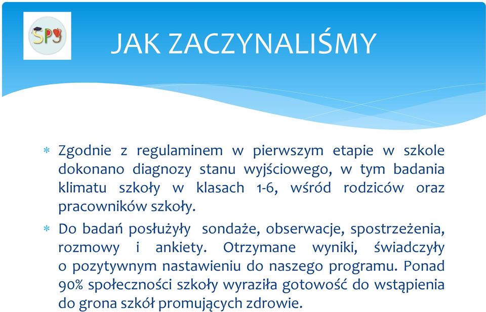 Do badań posłużyły sondaże, obserwacje, spostrzeżenia, rozmowy i ankiety.