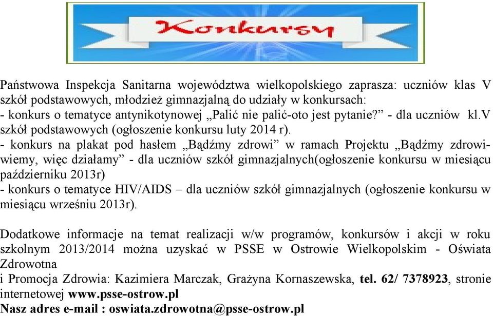 - konkurs na plakat pod hasłem Bądźmy zdrowi w ramach Projektu Bądźmy zdrowiwiemy, więc działamy - dla uczniów szkół gimnazjalnych(ogłoszenie konkursu w miesiącu październiku 2013r) - konkurs o